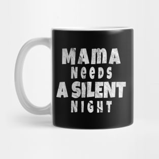 Mama Needs A Silent Night, Funny Gift for hard working MOMS Mug